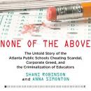 None of the Above: The Untold Story of the Atlanta Public Schools Cheating Scandal, Corporate Greed, Audiobook