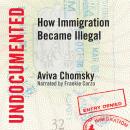 Undocumented: How Immigration Became Illegal Audiobook