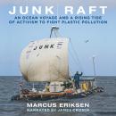 Junk Raft: An Ocean Voyage and a Rising Tide of Activism to Fight Plastic Pollution Audiobook