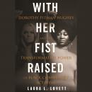 With Her Fist Raised: Dorothy Pitman Hughes and the Transformative Power of Black Community Activism, Laura L. Lovett