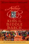 King of the Middle March: The Arthur Trilogy, Book Three, Kevin Crossley-Holland