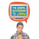 Gospel According To Larry Audiobook