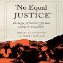 'No Equal Justice': The Legacy of Civil Rights Icon George W. Crockett Jr. Audiobook