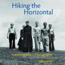 Hiking the Horizontal: Field Notes from a Choreographer Audiobook