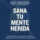 [Spanish] - Sana tu mente herida: Esperanza bíblica para la ansiedad, la depresión, el agotamiento y las emociones de las que nadie habla Audiobook