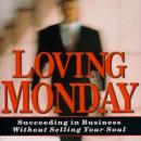 Loving Monday: Succeeding in Business Without Selling Your Soul Audiobook