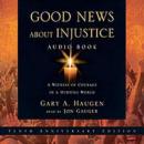 Good News About Injustice: A Witness of Courage in a Hurting World Audiobook