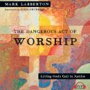 The Dangerous Act of Worship: Living God's Call to Justice Audiobook