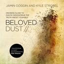 Beloved Dust: Drawing Close to God by Discovering the Truth About Yourself Audiobook