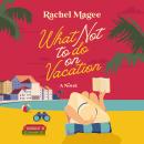 What Not to Do on Vacation: A Clean Beach Rom-Com Featuring Fake Dating and a Playboy Hero Audiobook