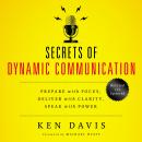 Secrets of Dynamic Communications: Prepare with Focus, Deliver with Clarity, Speak with Power Audiobook