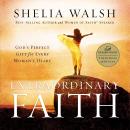 Extraordinary Faith: God's Perfect Gift for Every Woman's Heart, Sheila Walsh