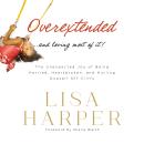 Overextended and Loving Most of It: The Unexpected Joy of Being Harried, Heartbroken, and Hurling On Audiobook