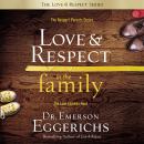 Love and Respect in the Family: The Transforming Power of Love and Respect Between Parent and Child Audiobook