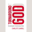 Turnaround God: Discovering God's Transformational Power Audiobook