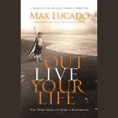 Outlive Your Life: You Were Made to Make a Difference Audiobook