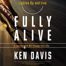 Fully Alive: Lighten Up and Live Audiobook
