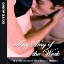 Any Day of the Week - A collection of five erotic stories Audiobook