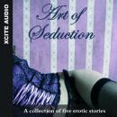 Art of Seduction - A collection of five erotic stories Audiobook