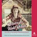 Return to Wake Robin: One Cabin in the Heyday of Northwoods Resorts Audiobook