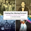 Coming Out, Moving Forward: Wisconsin’s Recent Gay History Audiobook