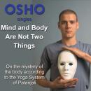 Mind and Body Are Not Two Things: On the mystery of the body according to the Yoga system of Patanja Audiobook