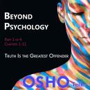 Beyond Psychology (Part 1 of 4): Truth Is the Greatest Offender Audiobook