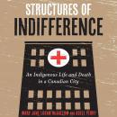 Structures of Indifference: An Indigenous Life and Death in a Canadian City Audiobook