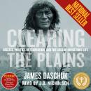 Clearing the Plains: Disease, Politics of Starvation, and the Loss of Indigenous Life Audiobook