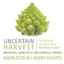 Uncertain Harvest: The Future of Food on a Warming Planet Audiobook