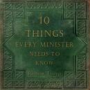 Ten Things Every Minister Needs to Know Audiobook
