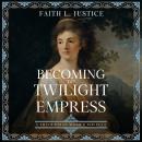 Becoming the Twilight Empress: A Thodosian Women Novella Audiobook