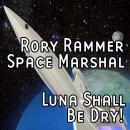 Rory Rammer: Luna Shall be Dry! Audiobook