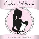 Calm Childbirth: A Hypnobirthing Programme Audiobook