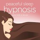 Peaceful Sleep Hypnosis: Meditate & Relax Audiobook