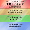 Wallace D. Wattles Trilogy: The Science Of Getting Rich|The Science Of Being Well|The Science Of Bei Audiobook