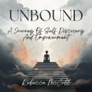 UNBOUND: A Journey Of Self Discovery And Empowerment Audiobook