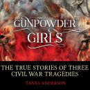 Gunpowder Girls: The True Stories of Three Civil War Tragedies Audiobook