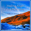 Healing Anger & Depression: Removing Barriers to Health & Happiness Audiobook