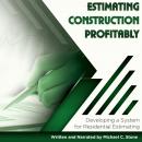 Estimating Construction Profitably: Developing a System for Residential Estimating Audiobook