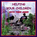 Helping Your Children with Their Anger: A Guide for Parents of Children & Adolescents Audiobook