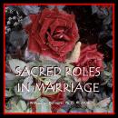 Sacred Roles in Marriage: Keys to Creating Fantastic Relationships Audiobook