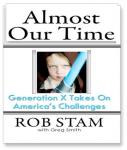 Almost Our Time: Generation X Takes On America's Challenges Audiobook