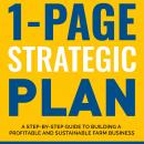 1-Page Strategic Plan: A step-by-step guide to building a profitable and sustainable farm business Audiobook