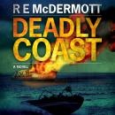 Deadly Coast: A Tom Dugan Thriller, R.E. Mcdermott