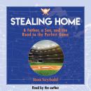Stealing Home: A Father, a Son, and the Road to the Perfect Game Audiobook