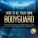 How To Be Your Own Bodyguard: Self Defense For Men And Women From A Lifetime Of Protecting Clients I Audiobook