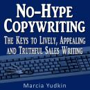 No-Hype Copywriting: The Keys to Lively, Appealing, and Truthful Sales Writing Audiobook