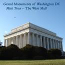 The Grand Monuments of Washington DC -- the West Mall - Mini Tour Audiobook