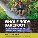 Whole Body Barefoot: Transitioning Well To Minimal Footwear Audiobook